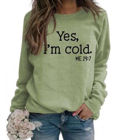 Yes Im Cold Sweatshirt Women Yes I'm Cold Me 24:7 Sweatshirt for Women Casual Long Sleeve Pullover Tops Olive,green $11.50 Ac...