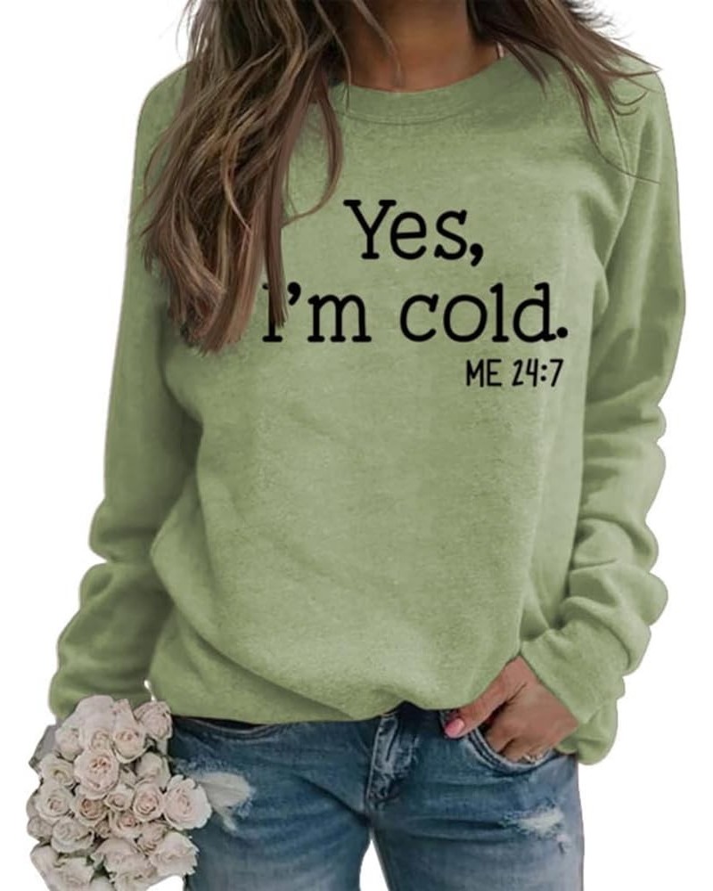 Yes Im Cold Sweatshirt Women Yes I'm Cold Me 24:7 Sweatshirt for Women Casual Long Sleeve Pullover Tops Olive,green $11.50 Ac...