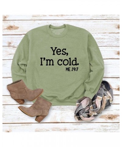 Yes Im Cold Sweatshirt Women Yes I'm Cold Me 24:7 Sweatshirt for Women Casual Long Sleeve Pullover Tops Olive,green $11.50 Ac...