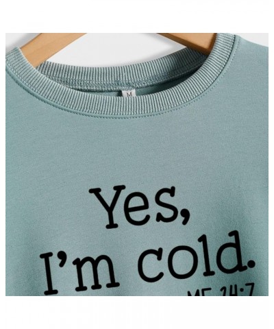 Yes Im Cold Sweatshirt Women Yes I'm Cold Me 24:7 Sweatshirt for Women Casual Long Sleeve Pullover Tops Olive,green $11.50 Ac...