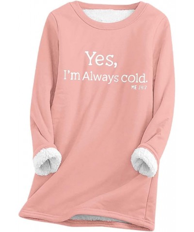 Yes, I'm Always Cold Sweatshirt for Women Warm Sherpa Lined Fleece Crewneck Sport Pullover Loungewear Tunic Tops Pink $9.60 H...