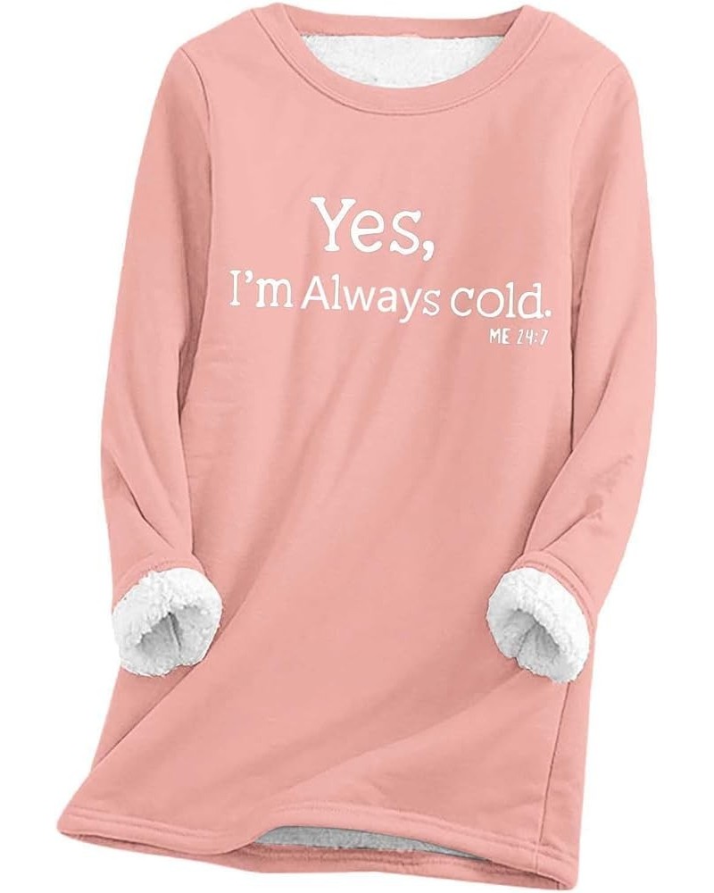 Yes, I'm Always Cold Sweatshirt for Women Warm Sherpa Lined Fleece Crewneck Sport Pullover Loungewear Tunic Tops Pink $9.60 H...