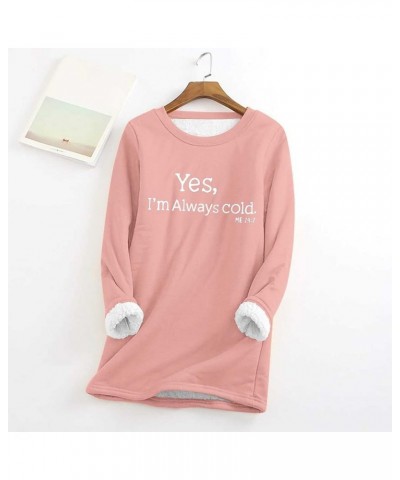 Yes, I'm Always Cold Sweatshirt for Women Warm Sherpa Lined Fleece Crewneck Sport Pullover Loungewear Tunic Tops Pink $9.60 H...