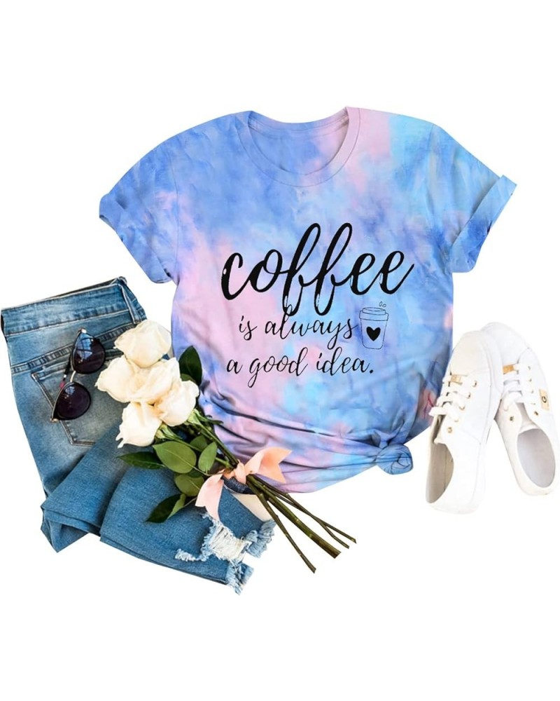 Coffee T Shirts for Women Coffee is Always A Good Idea Letters Print Shirts Funny Sayings Casual Tee Tops Tie-dye Blue $10.25...