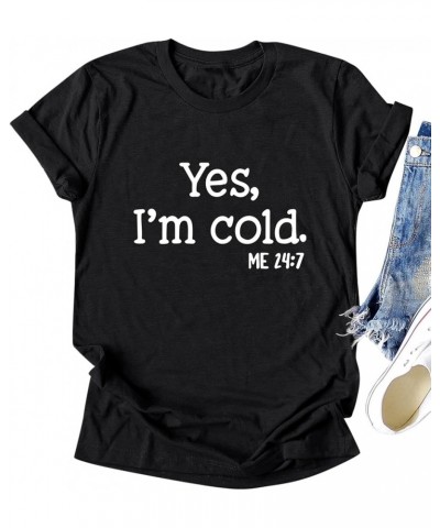 Yes Im Cold Me 24:7 Graphic Tee for Women Funny Gift T-Shirt Summer Tops A1-black $16.19 T-Shirts