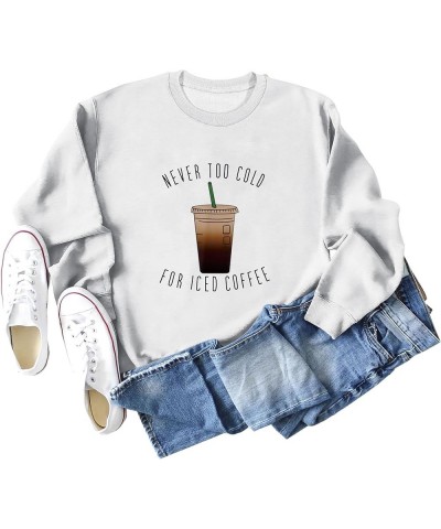 Sweatshirt for Women Never Too Cold for Iced Coffee Casual Crewneck Oversized Pullover Tops Funny Sweater White $11.48 Hoodie...