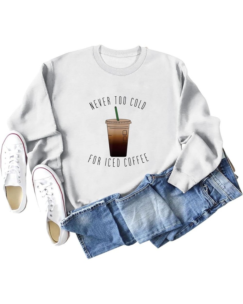 Sweatshirt for Women Never Too Cold for Iced Coffee Casual Crewneck Oversized Pullover Tops Funny Sweater White $11.48 Hoodie...