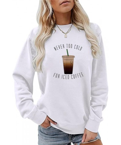 Sweatshirt for Women Never Too Cold for Iced Coffee Casual Crewneck Oversized Pullover Tops Funny Sweater White $11.48 Hoodie...